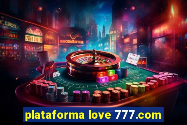 plataforma love 777.com